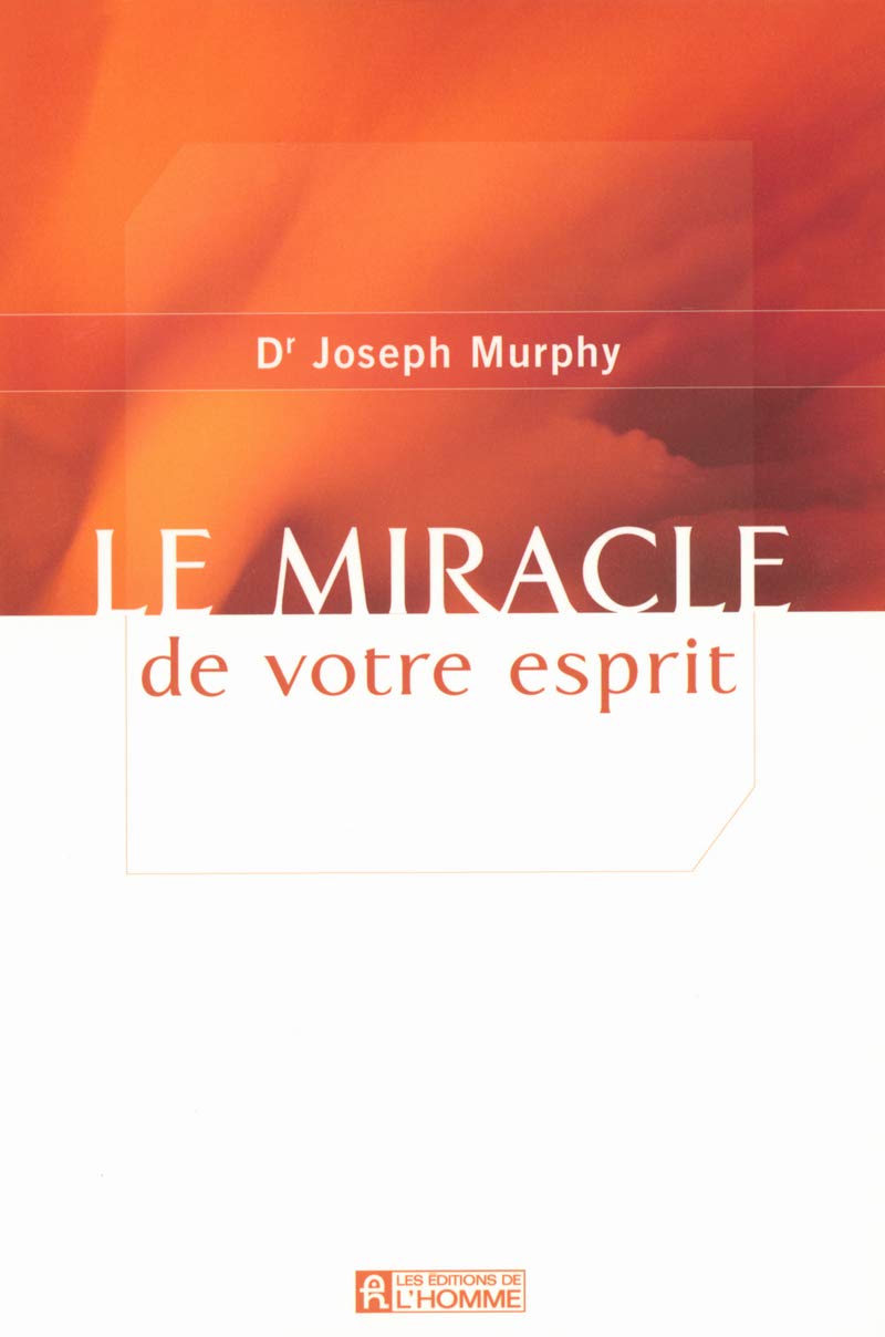 Le miracle de votre esprit - Dr Joseph Murphy