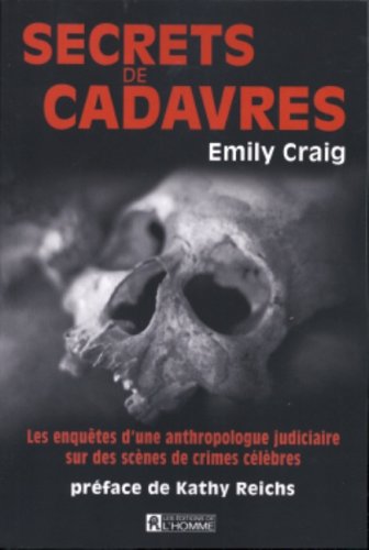Secrets de cadavres : les enquêtes d'une anthropologue judiciaire sur des scènes de crimes célèbres - Emily craig