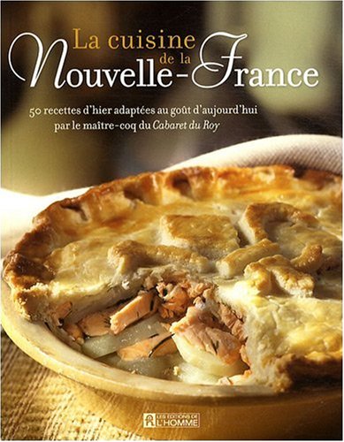 Livre ISBN 2761923014 La cuisine de la Nouvelle-France : 50 recettes d'hier adaptées au goût d'aujourd'hui (Cabaret Du Roy)