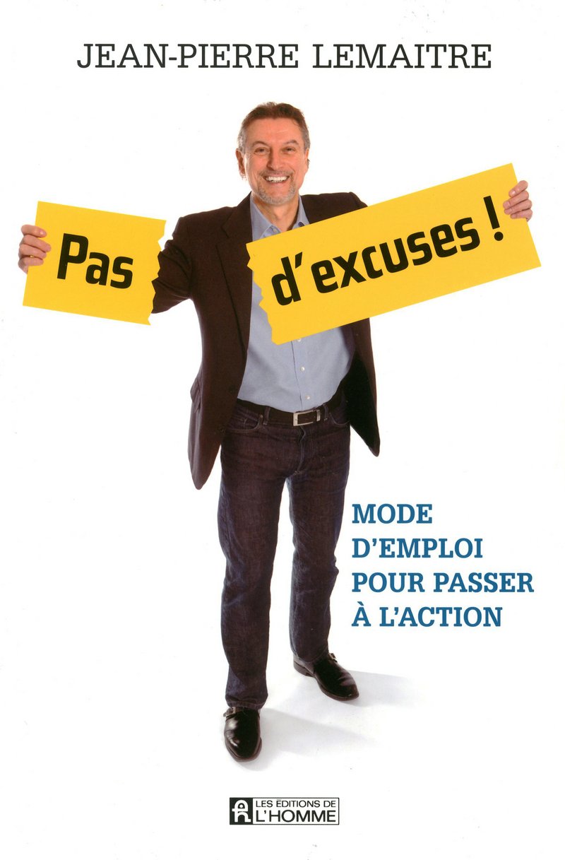 Livre ISBN 2761929845 Pas d'excuses! : Mode d'emploi pour passer à l'action (Jean-Pierre Lemaitre)