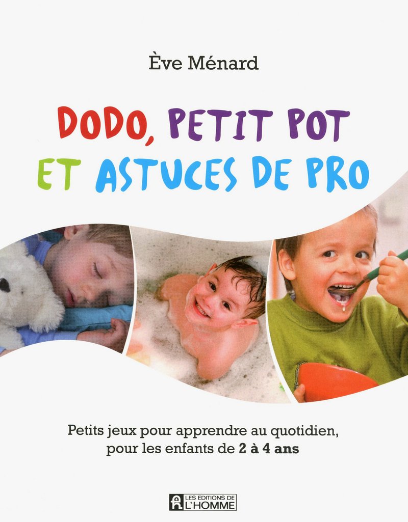 Dodo, petit pot et astuces de pro : petits jeux pour apprendre au quotidien, pour les enfants de 2 à 4 ans - Ève Ménard