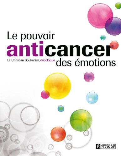 Le pouvoir anticancer des émotions - Dr Christian Boukaram, oncologue