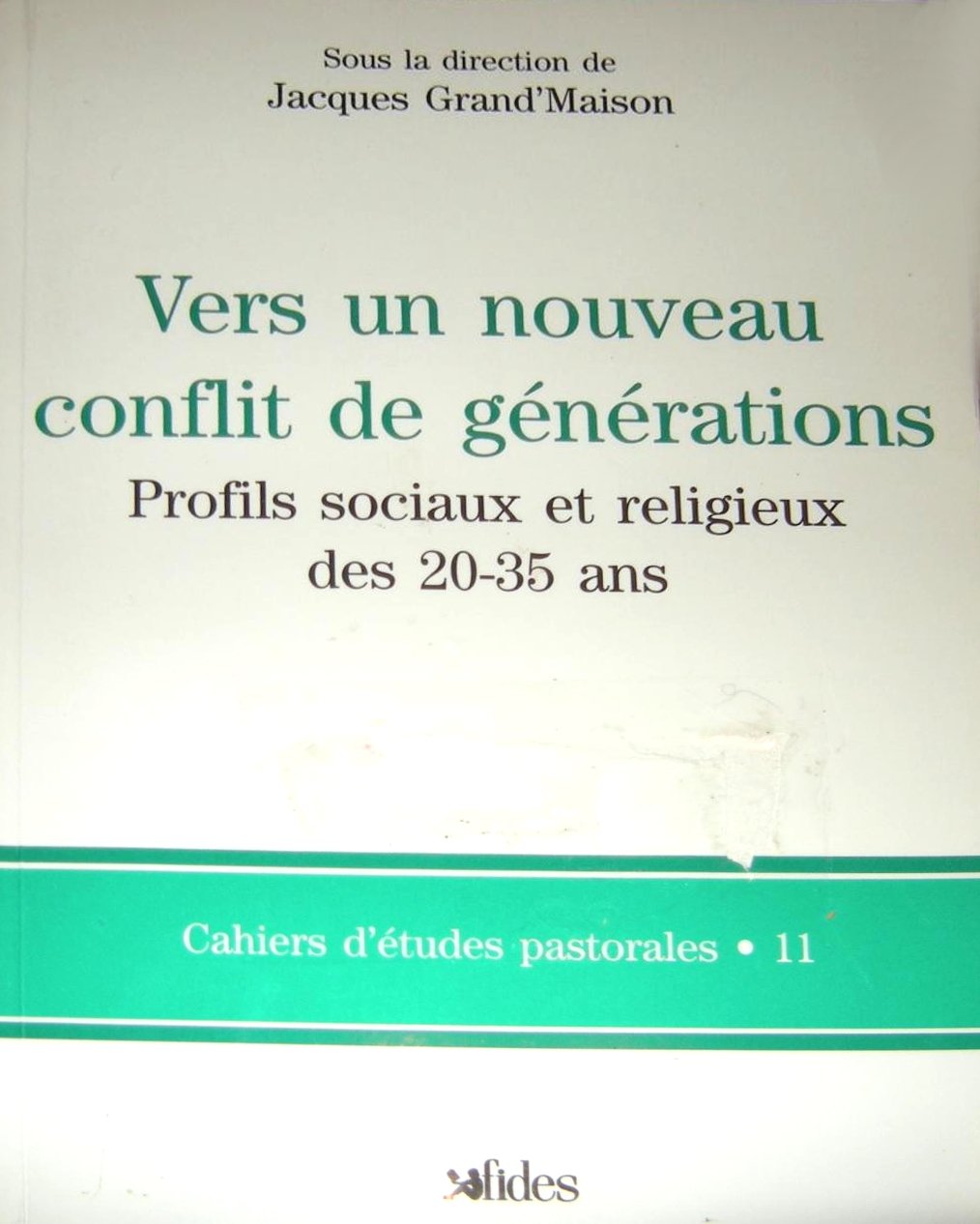Livre ISBN 2762116031 Cahiers d'Études Pastorales # 11 : Vers un nouveau confilt de générations : profils sociaux et religieux des 20-35 ans (Jacques Grand'Maison)