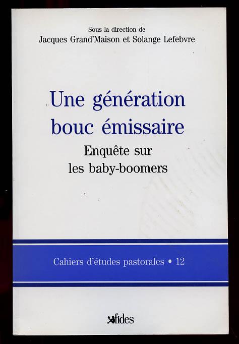 Livre ISBN 2762116406 Cahiers d'Études Pastorales # 12 : Une génération bouc émissaire : enquête sur les baby-boomers (Jacques Grand'Maison)