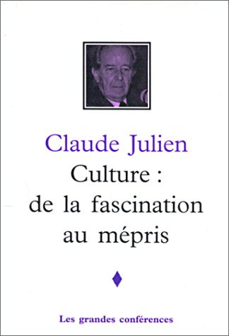 Livre ISBN 2762117143 Les grande conférences : Culture : de la fascination au mépris (Claude Julien)