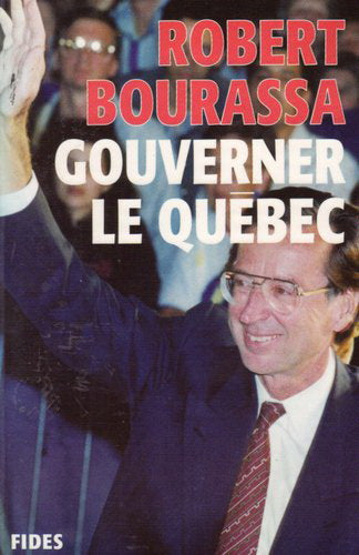 Gouverner le Québec - Robert Bourassa