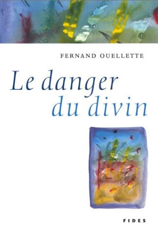 Livre ISBN 2762124433 Le danger du divin (Fernand Ouellette)