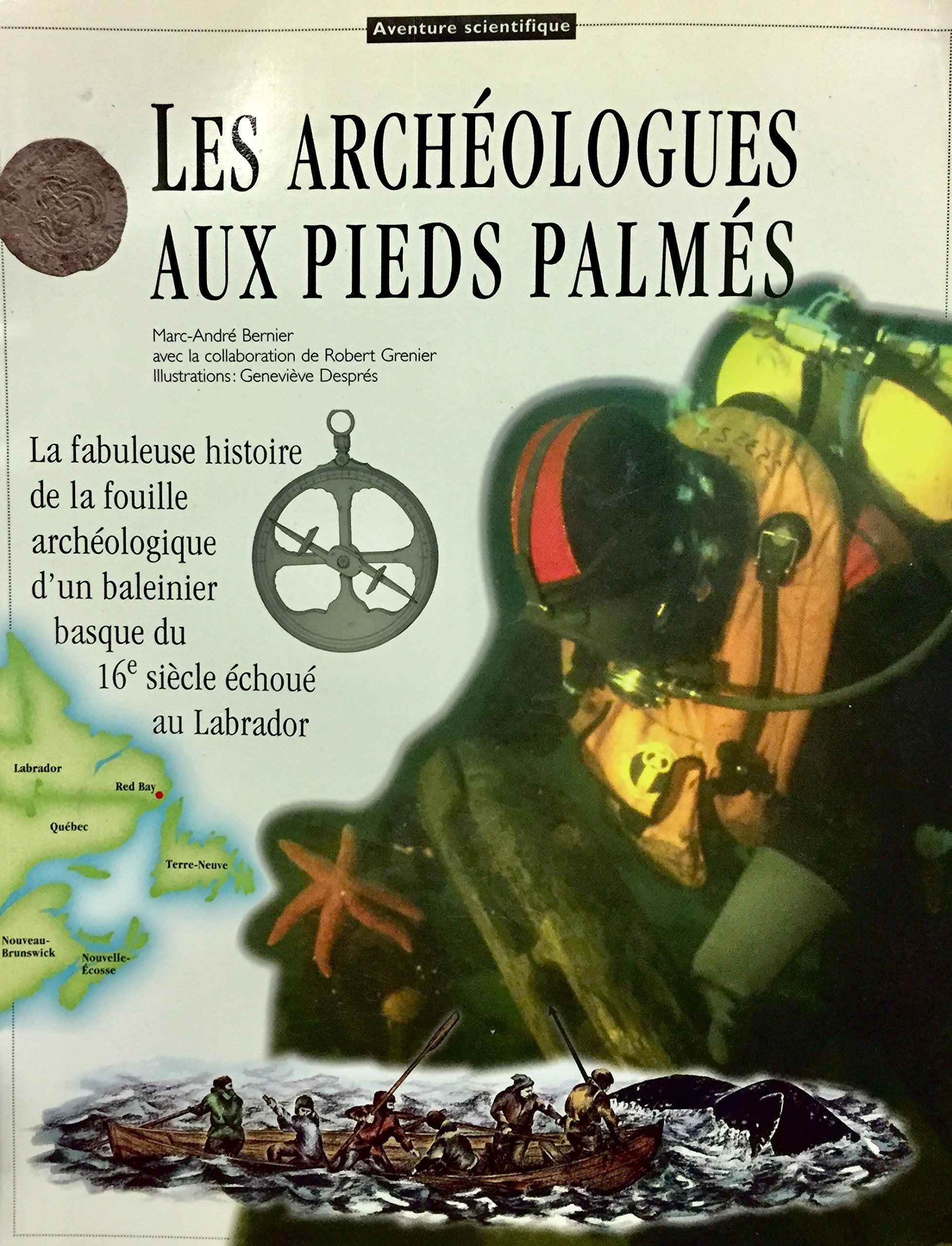 Les archéologues aux pieds palmés : La fabuleuse histoire de la fouille archéologique d'un baleinier basque du 16e siècle échoué au Labrador