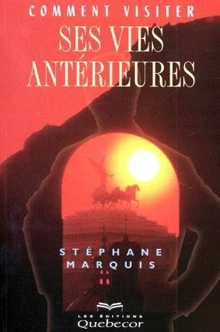 Livre ISBN 2764001606 Commen visiter ses vies antérieures (Stéphane Marquis)