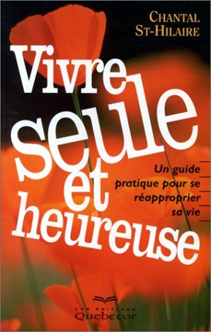 Livre ISBN 2764002424 Vivre seule et heureuse : Un guide pratique pour se réapproprier sa vie (Chantal St-Hilaire)