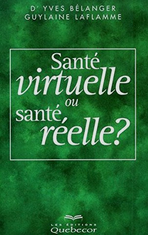 Livre ISBN 2764002467 Santé virtuelle ou santé réelle ? (Dr Yves Bélanger)