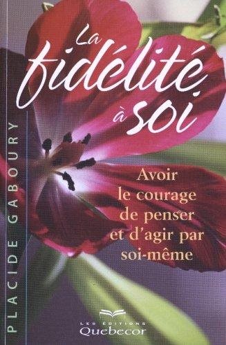 Livre ISBN 2764003706 La fidélité à soi : Avoir le courage de penser et d'agir par soi-même (Placide Gaboury)