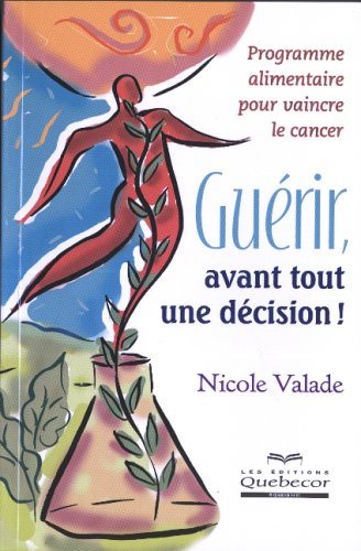Livre ISBN 276400432X Guérir, avant tout une décision ! Programme alimentaire pour vaincre le cancer (Nicole Valade)