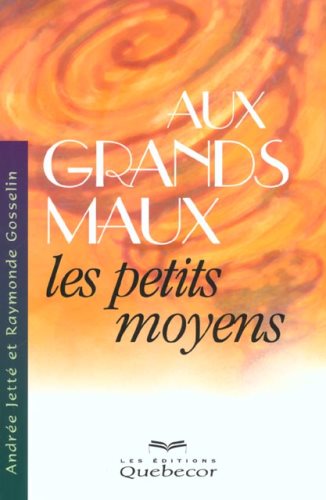 Aux grands mots les petits moyens - Andrée Jetté