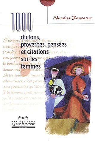 Livre ISBN 2764005733 1000 Dictons, proverbes, pensées et citations sur les femmes (Nicolas Fontaine)