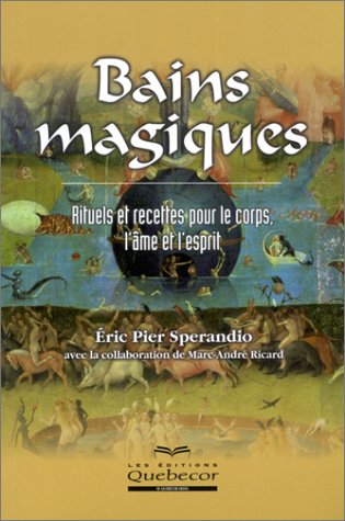 Livre ISBN 2764005776 Bains magiques : Rituels et recettes pour le corps, l'âme et l'esprit (Éric Pier Sperandio)