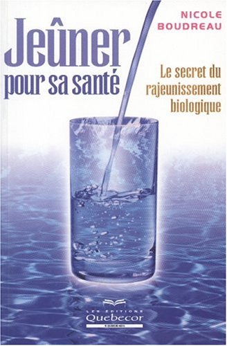 Livre ISBN 2764007094 Jeûner pour sa santé : le secret du rajeunissement biologique (Nicole Boudreau)