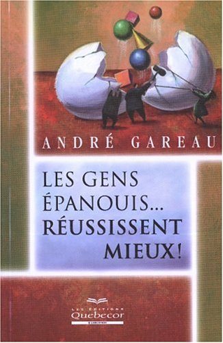 Livre ISBN 2764007310 Les gens épanouils... réussissent mieux ! (André Gareau)