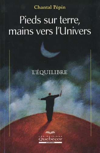 Livre ISBN 2764009380 Pieds sur terre, mains vers l'Univers : L'équilibre (Chantal Pépin)