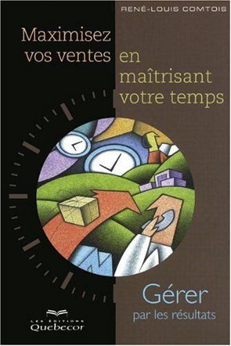 Livre ISBN 2764012195 Maximisez vos ventes en maîtrisant votre temps (René-Louis Comtois)