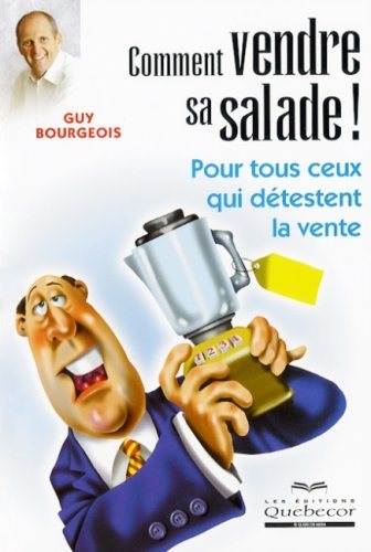 Livre ISBN 2764012322 Comment vendre sa salade: Pour tous ceux qui détestent la vente (Guy Bourgeois)