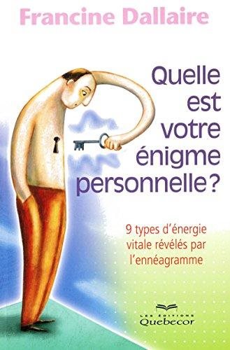 Livre ISBN 2764013965 Quelle est votre énigme personnelle ? : 9 types d'énergie vitales révélés par l'ennéagramme (Francine Dallaire)