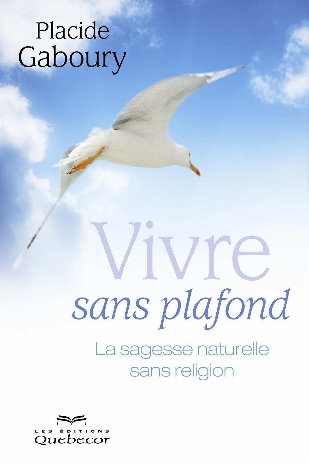 Livre ISBN 2764016425 Vivre sans plafond: La sagesse naturelle sans religion (Placide Gaboury)