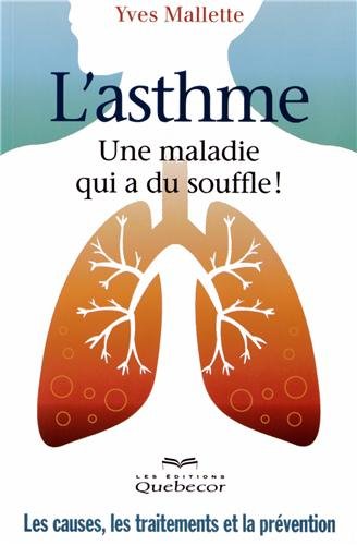 Livre ISBN 276401788X L'asthme : Une maladie qui a du souffle ! : Les causes, les traitements et la prévention (Yves Malette)