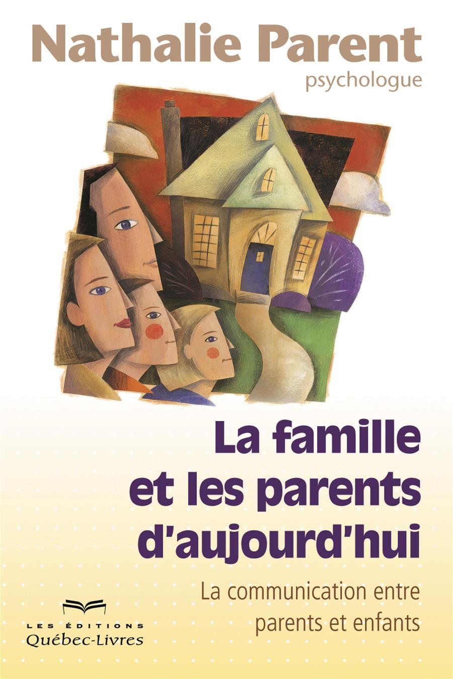 La famille et les parents d'aujourd'hui: La communication entre parents et enfants - Nathalie Parent