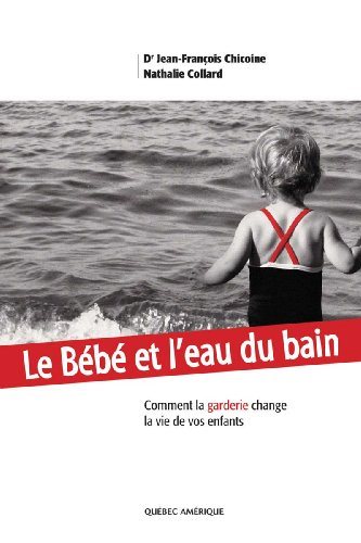 Le bébé et l'eau du bain : Comment la garderie change la vie de vos enfants - Jean-François Chicoine