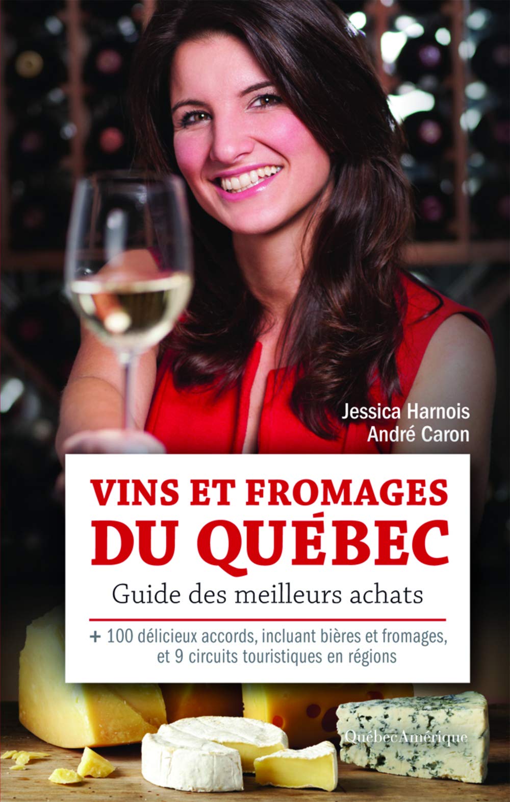 Vins et fromages du Québec : guide des meilleurs achats - Jessica Harnois