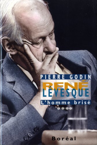 René Lévesque # 4 : L'homme brisé - Pierre Godin