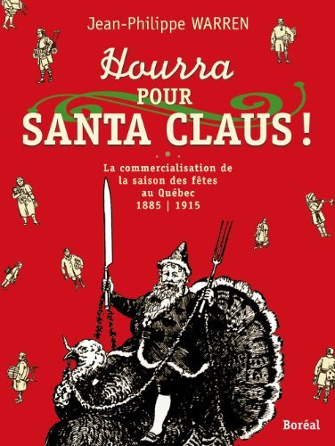 Livre ISBN 2764604866 Hourra pour Santa Claus ! La commercialisation de la saison des fêtes au Québec 1885-1915 (Jean-Philippe Warren)