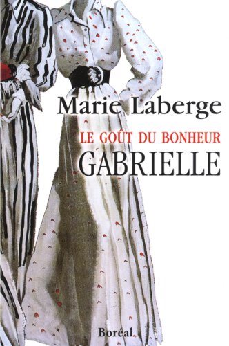 Le goût du bonheur # 1 : Gabrielle - Marie Laberge