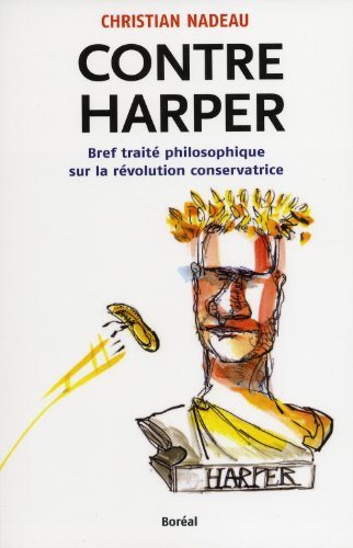 Livre ISBN 2764620748 Contre Harper : bref traité philosophique sur la révolution conservatrice (Christian Nadeau)