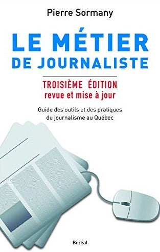 Livre ISBN 2764621388 Le métier de journaliste (3e édition) : Guide des outils et des pratiques du journalisme au Québec (Pierre Sormany)