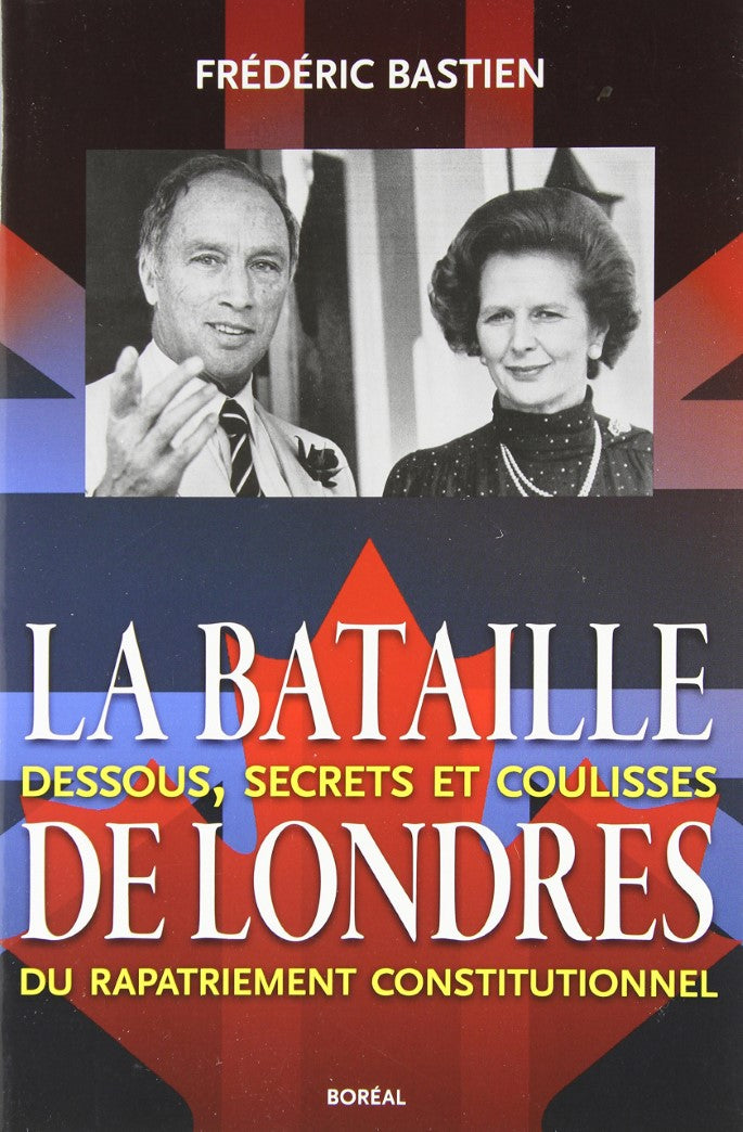 Livre ISBN 2764622279 La bataille de Londres : Dessous, secrets et coulisses du rapatriement constitutionnel (Frédéric Bastien)