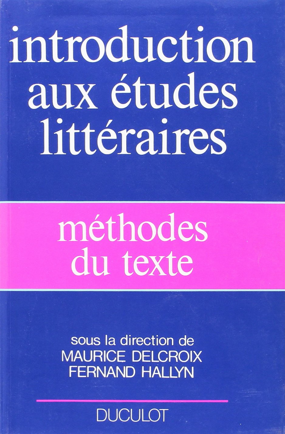 Livre ISBN 2801107131 Introduction aux études littéraires : Méthode du texte (Maurice Delcroix)