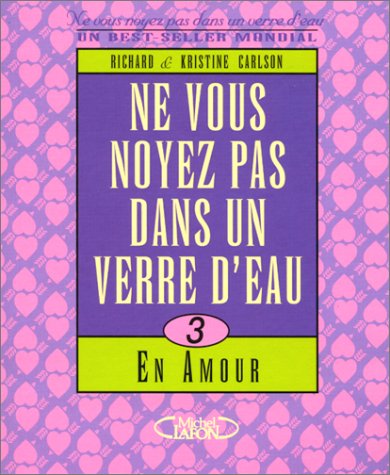 Livre ISBN 2840985713 Ne vous noyez pas dans un verre d'eau # 3 : En amour (Richard Carlson)