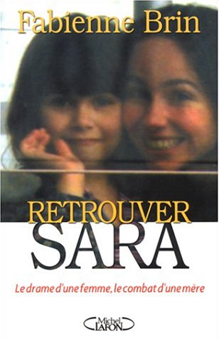 Retrouver Sara : le drame d'une femme, le combat d'une mère - Fabienne Brin