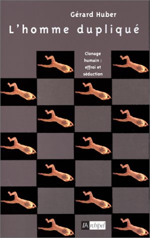 Livre ISBN 2841872025 L'homme dupliqué : Clonage humain : Effroi et séduction (Gérard Huber)