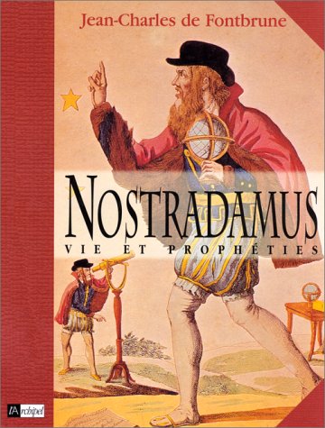 Nostradamus : Vie et prophéties - Jean-Charles de Fontbrune