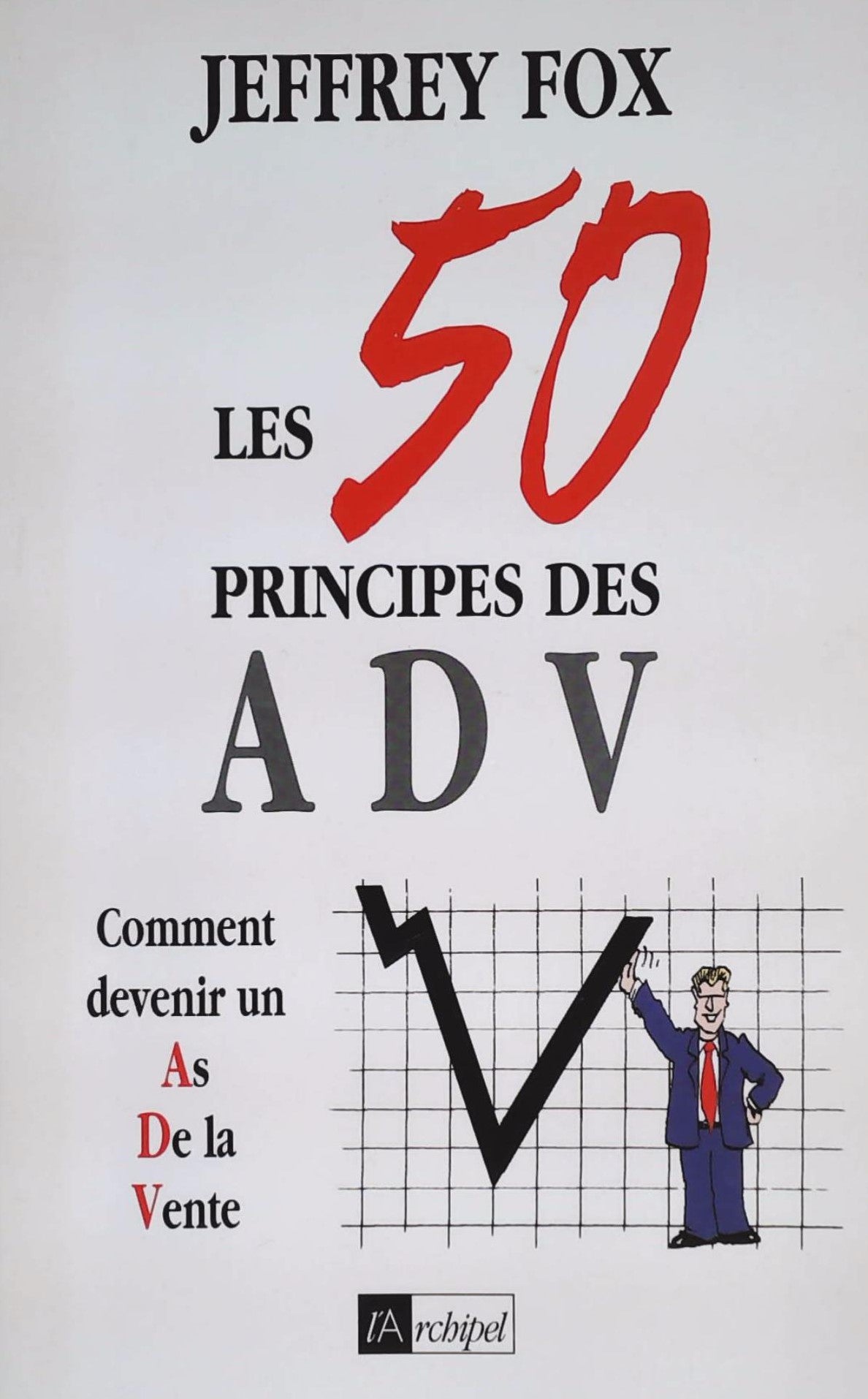 Livre ISBN 2841873633 Les 50 principes des ADV : Comment devenir un As De la Vente (Jeffrey Fox)