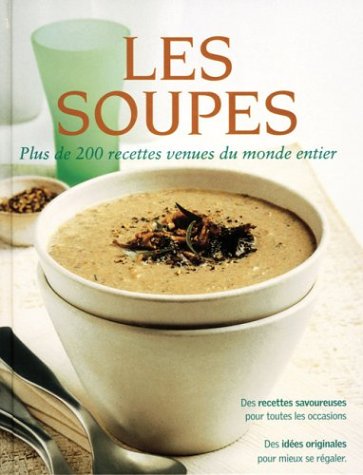 Les soupes : Plus de 200 recettes venues du monde entier - Delphine Nègre