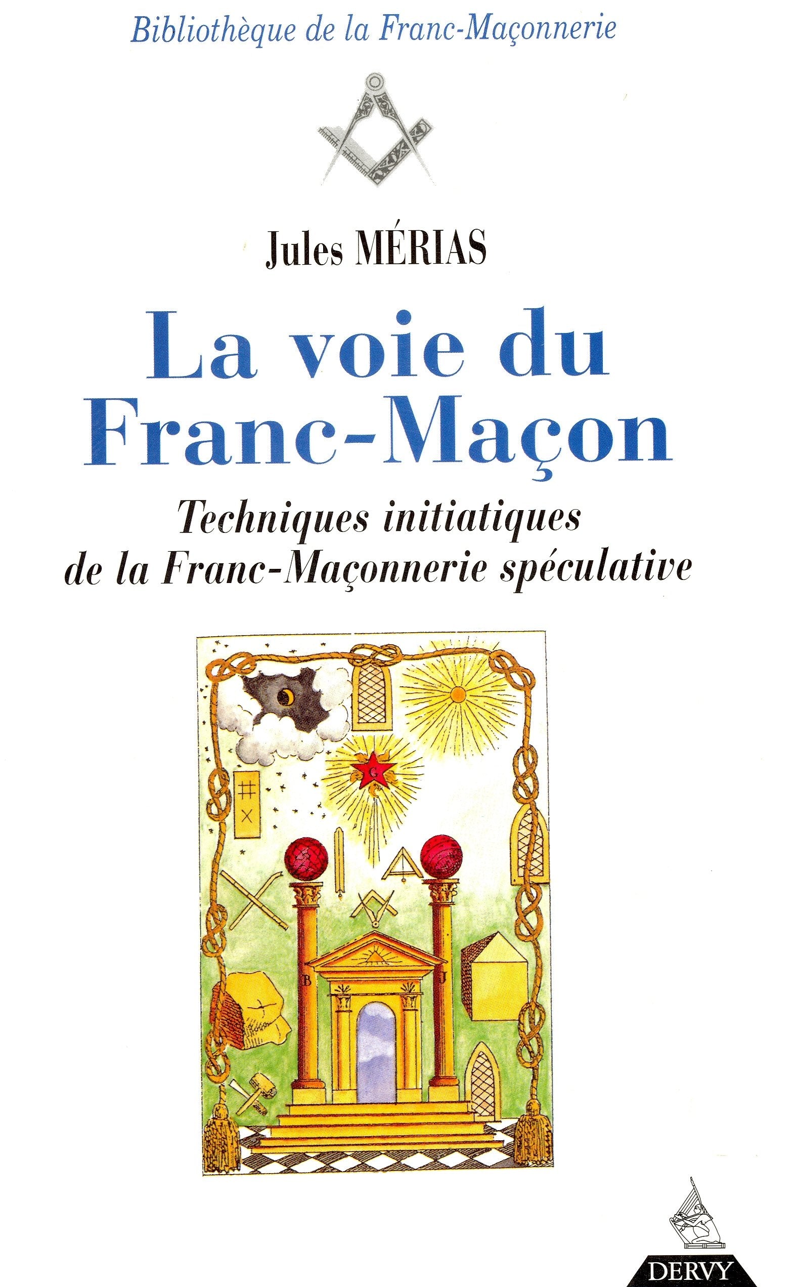 Livre ISBN 2844540244 Bibliothèque de la Franc-Maçonnerie : La voie du Franc-Maçon : Techniques initiatiques de la Franc-Maçonnerie spéculative (Jules Mérias)