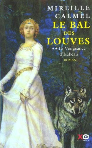 Le bal des louves # 2 : La vengeance d'Isabeau - Mireille Calmel