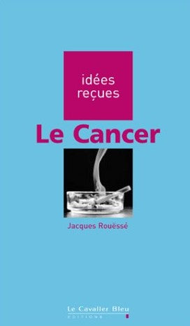 Livre ISBN 2846700036 Idées reçues : Le cancer (Jacques Rouëssé)