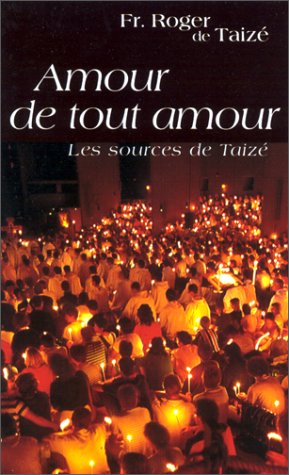 Livre ISBN 2850401161 Amour de tout amour : Les sources de Taizé (Frère Roger de Taizé)