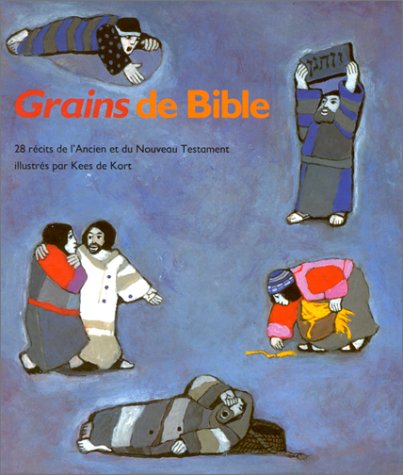 Livre ISBN 2853005283 Grains de Bible : 28 récits de l'Ancien et du Nouveau Testament illustrés par Kees de Kart (Kees De Kort)
