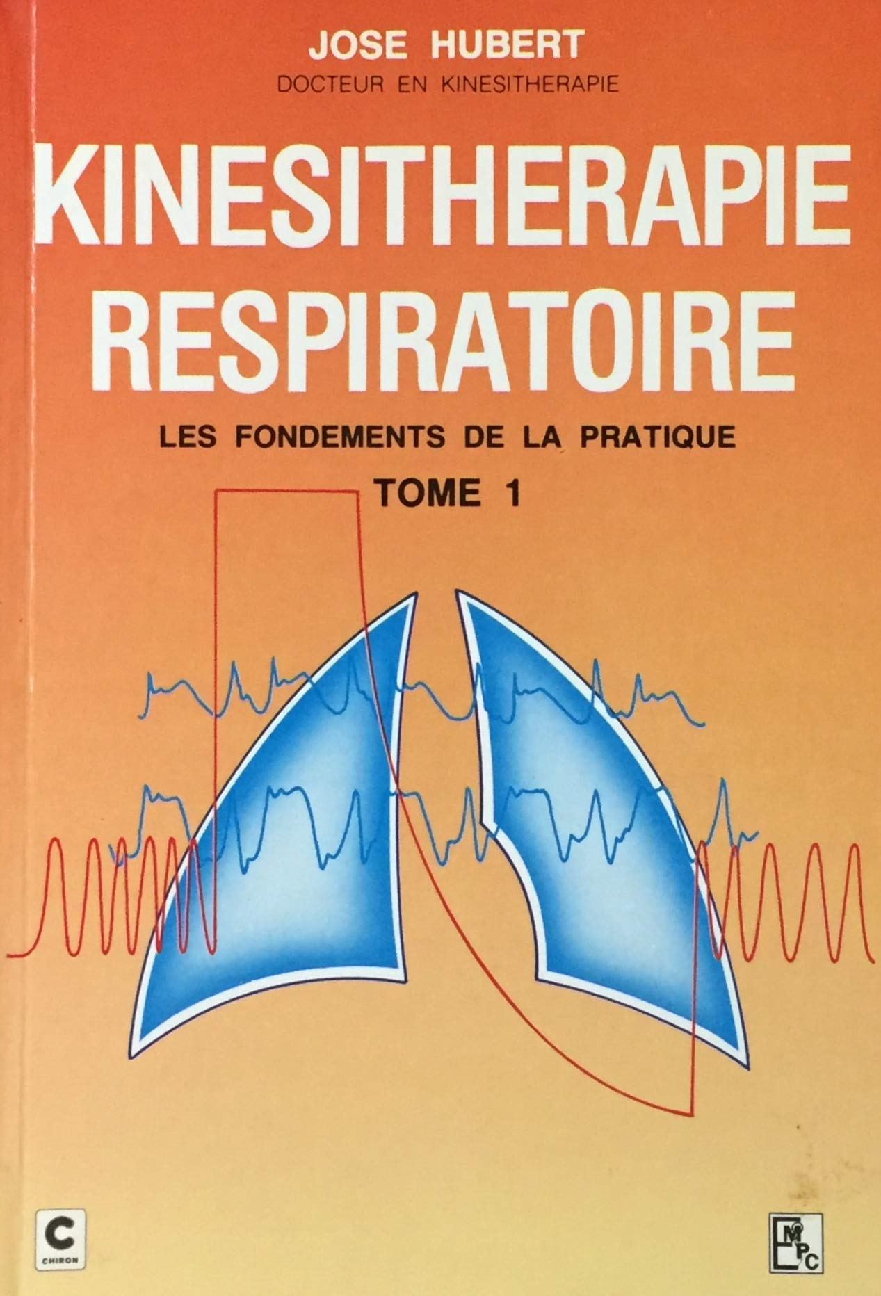 Livre ISBN 2871330042 Kinésithérapie respiratoire : Les fondements de la pratique T.1 (José Hubert)